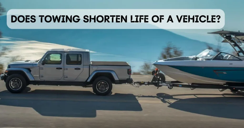 Does Towing Shorten The Life Of A Vehicle?